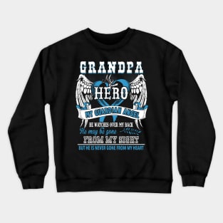 Grandpa my hero my guardian angel he watches over my back he my be gone from my sight but he is never gone from my heart Crewneck Sweatshirt